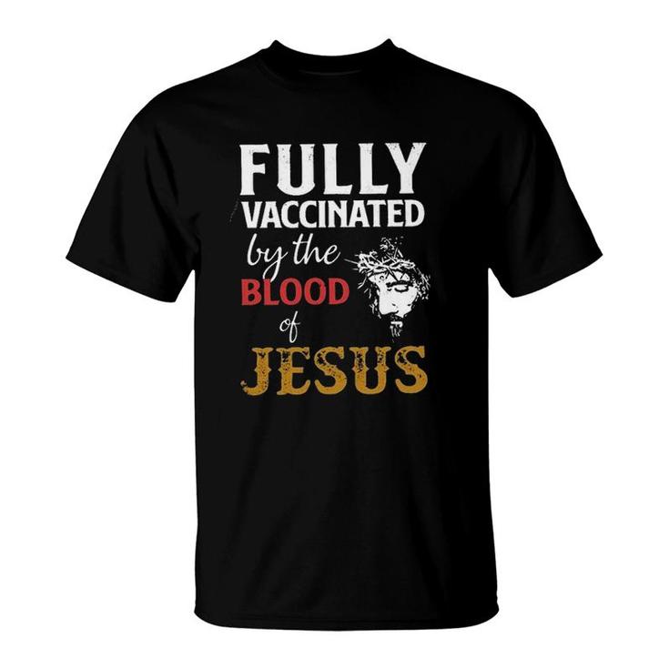 Fully Vaccinated By The Blood Of Jesus 2022 Gift T-Shirt