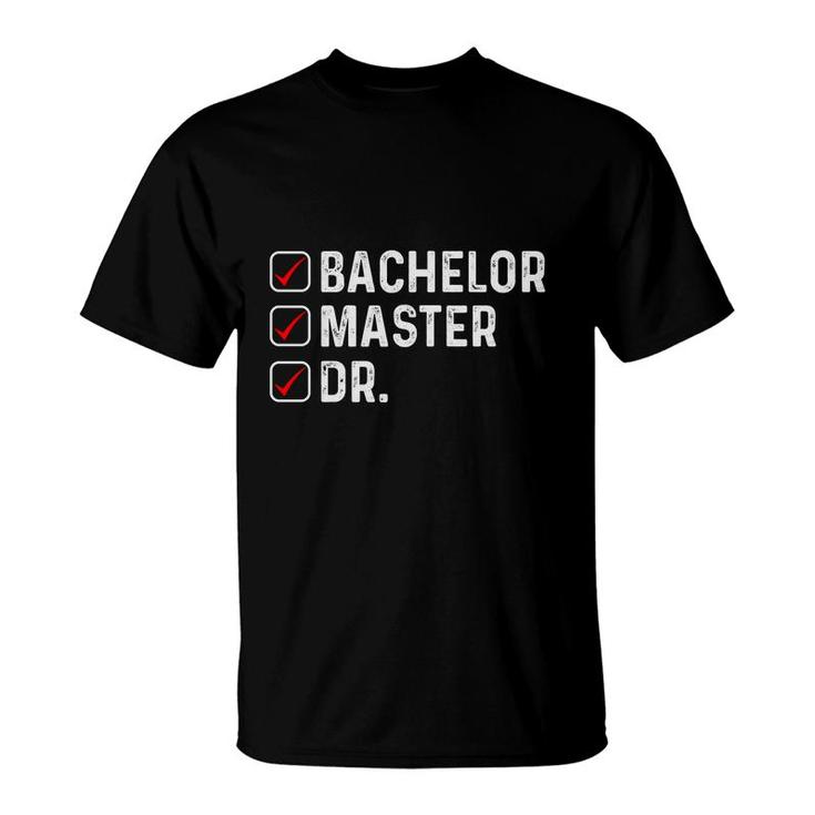 Funny Bachelor Master Doctorate Degree Dr Phd Education Graduation T-Shirt