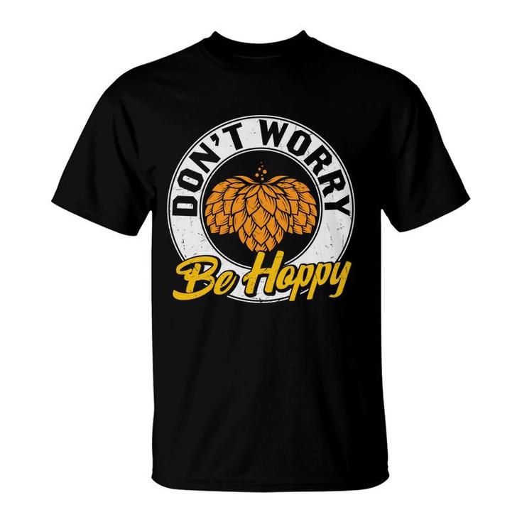 Funny Craft Beer Lover Dont Worry Be Happy T-Shirt