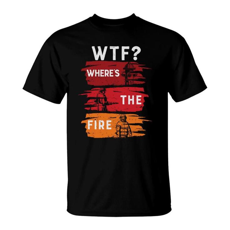 Funny Job Where The Fire Firefighter Meaningful  T-Shirt