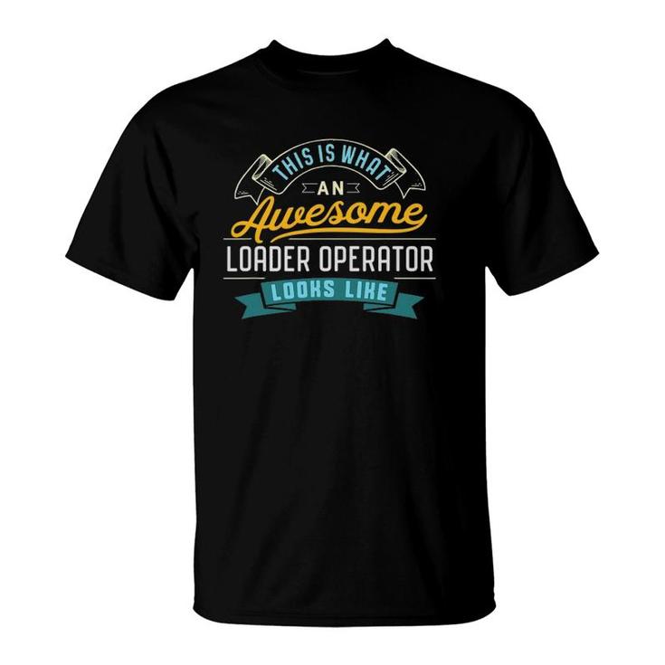 Funny Loader Operator  Awesome Job Occupation T-Shirt