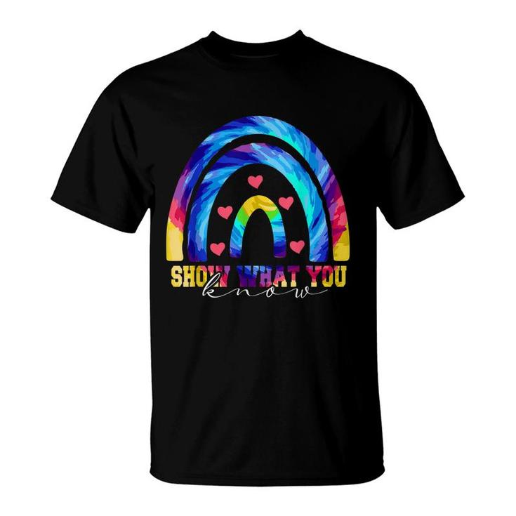 Funny Motivational Testing Day Show What You Know  T-Shirt