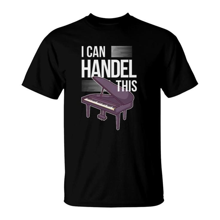 Funny Piano Player Pianist Keyboard Musician I Handel This T-Shirt
