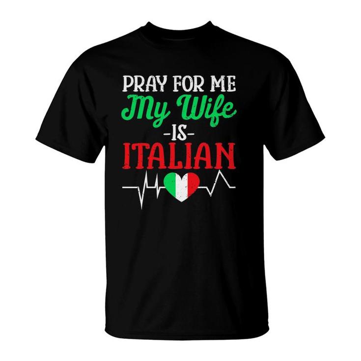 Funny Pray For Me My Wife Is Italian Husband Italy Flag T-Shirt