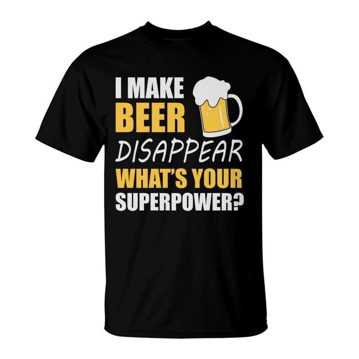 Funny Quote I Make Beer Disappear Beer Lovers T-Shirt
