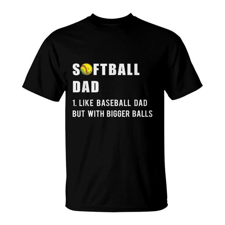 Funny Softball Dad Like A Baseball Dad But With Bigger Balls T-Shirt