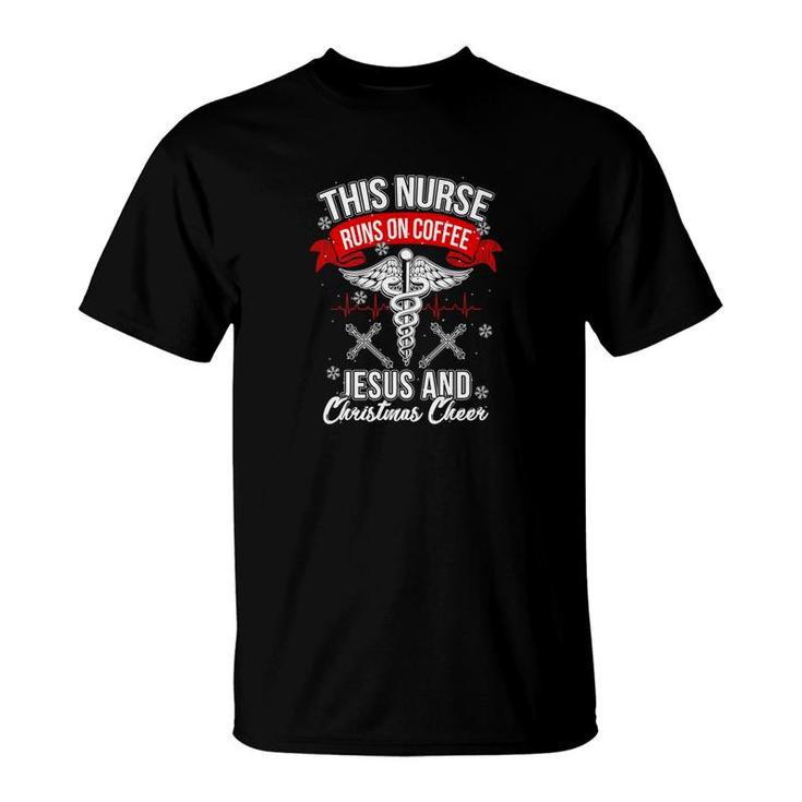 Funny This Nurse Runs On Coffee Jesus And Christmas Cheer Sh T-Shirt