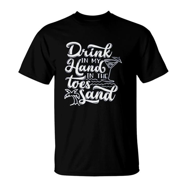 Funny Trip Drink In My Hand Toes In The Sand Beach T-Shirt