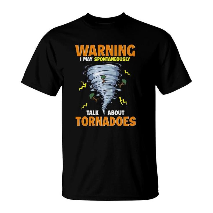 Funny Warning I May Spontaneously Talk About Tornadoes T-Shirt