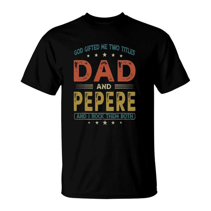 God Gifted Me Two Titles Dad And Pepere Funny Fathers Day T-Shirt