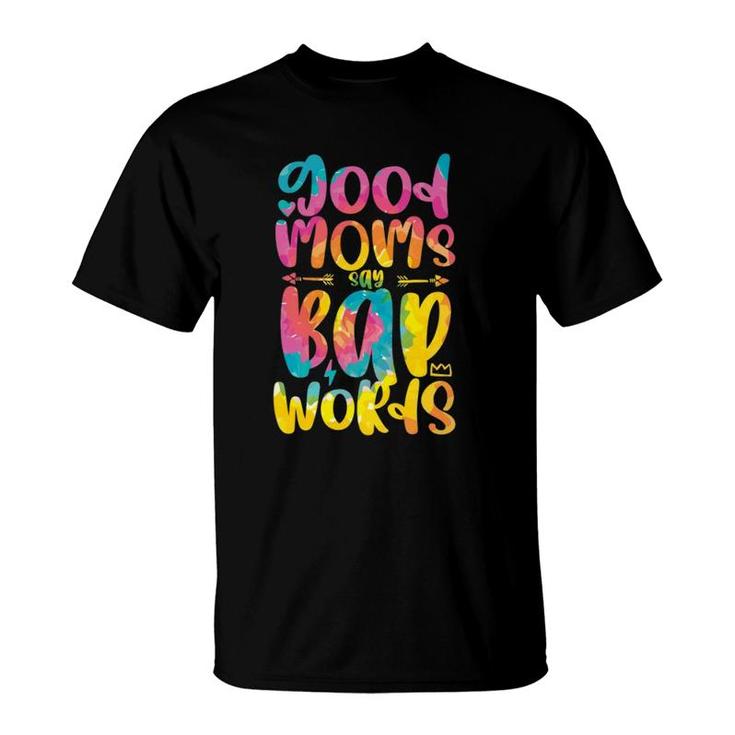 Good Moms Say Bad Words Funny Sarcastic Sassy Mothers Day  T-Shirt