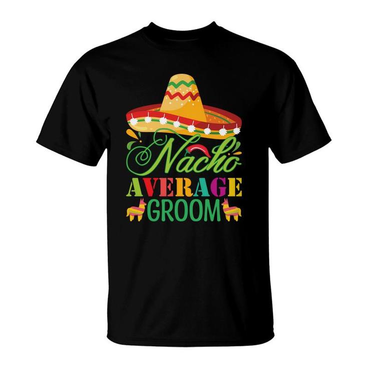Groom Bachelor Party Nacho Average Great T-Shirt
