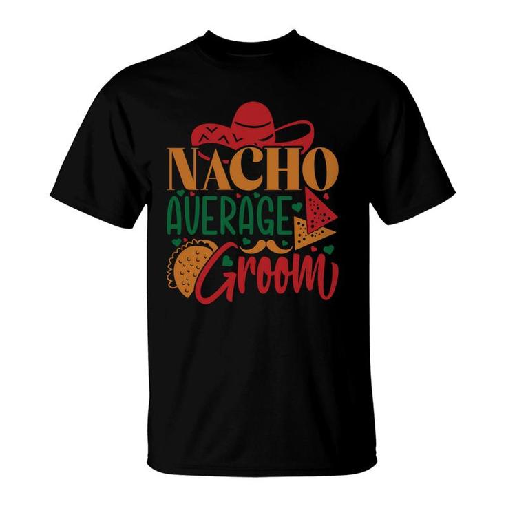 Groom Bachelor Party Nacho Average Groom T-Shirt
