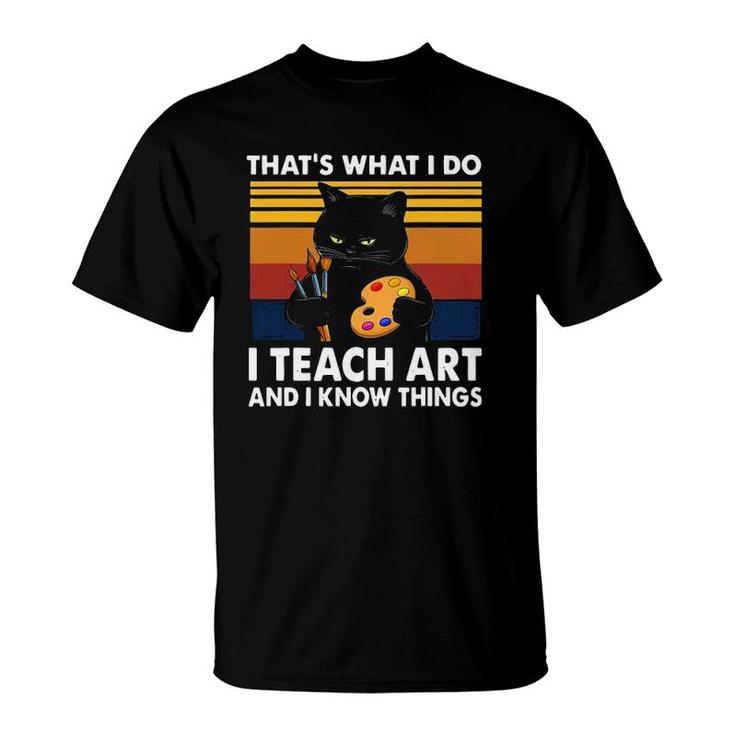 Grumpy Black Cat Thats What I Do I Teach Art And Know Things T-shirt