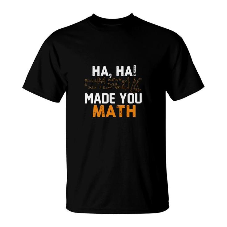 Haha Formula Made You Math Nice Gifts For Math Teachers T-Shirt