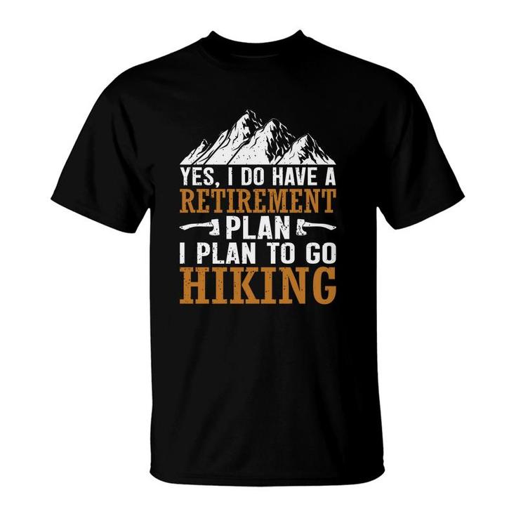 Hiking Yes I Do Have A Plan I Plan To Go Explore Travel Lover T-Shirt