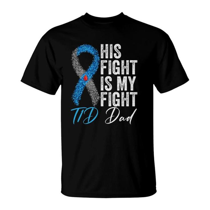 His Fight Is My Fight T1d Dad Type 1 Diabetes Awareness T-Shirt