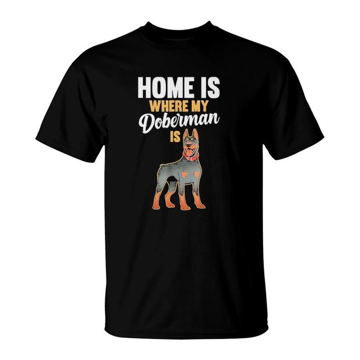 Home Is Where My Doberman Is 2022 Gift T-Shirt