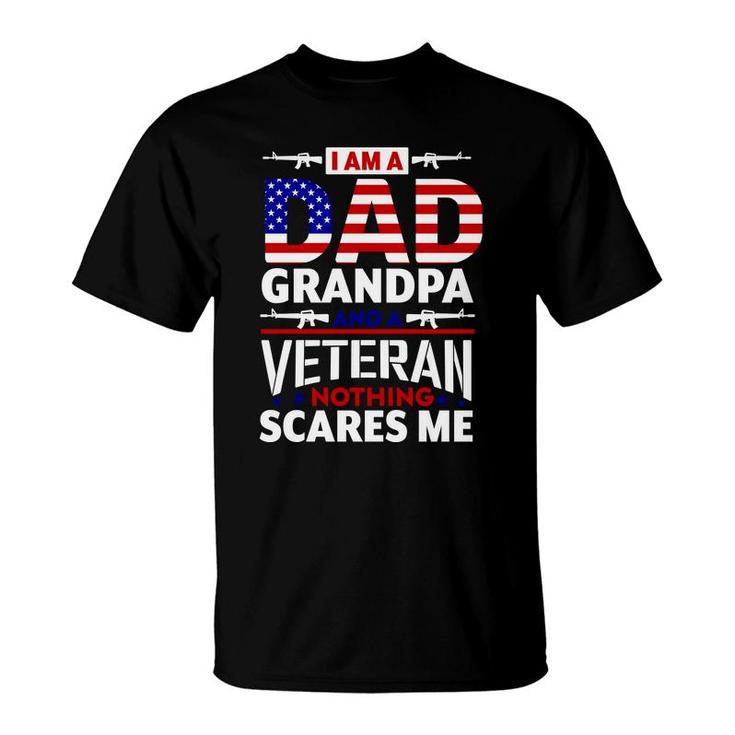 I Am A Dad Grandpa And An American Veteran Nothing Scares Me T-Shirt