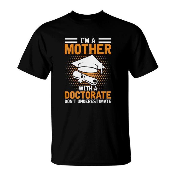 I Am A Mother With A Doctorate Dont Underestimate Education Graduation T-Shirt