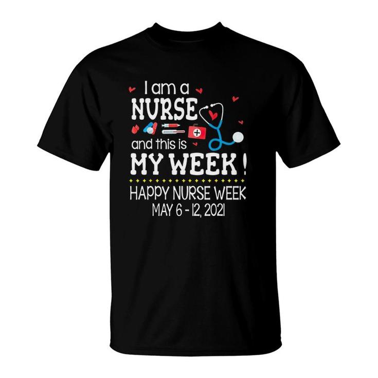 I Am A Nurse And This Is My Week Happy Nurse Week May 6-12 2021 Stethoscope First Aid Kit Thermometer Syringe Pill Red Hearts T-Shirt