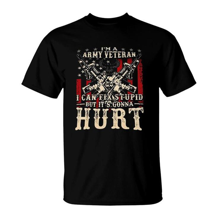  I Am Army Veteran I Can Fix Stupid But Its Gonna Hurt Veteran New Trend 2022 T-Shirt