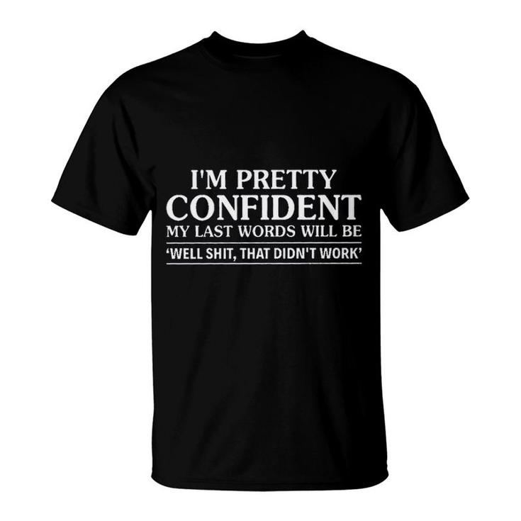 I Am Pretty Confident My Last Words New Trend 2022 T-Shirt