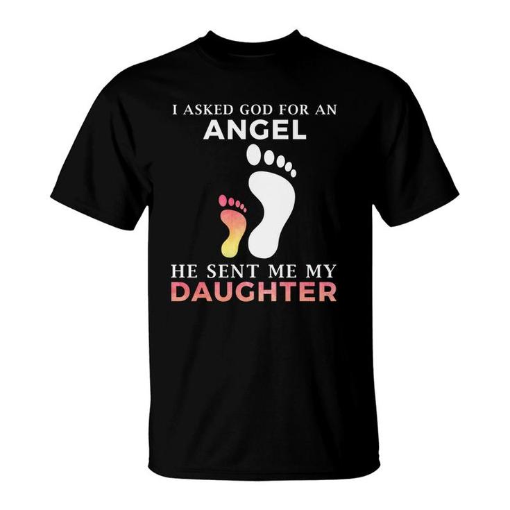 I Asked God For An Angel He Sent Me My Daughter T-Shirt