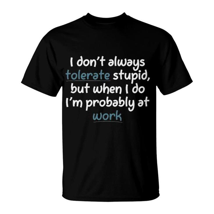 I Do Not Always Tolerate Stupid 2022 Trend T-Shirt