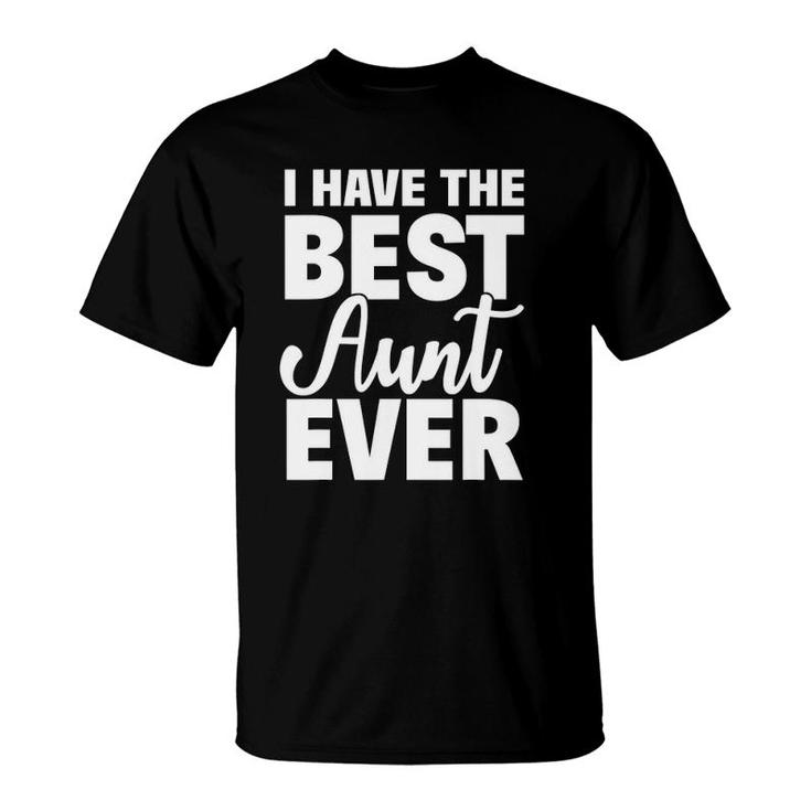 I Have The Best Aunt Ever Funny Niece Nephew Gift T-Shirt