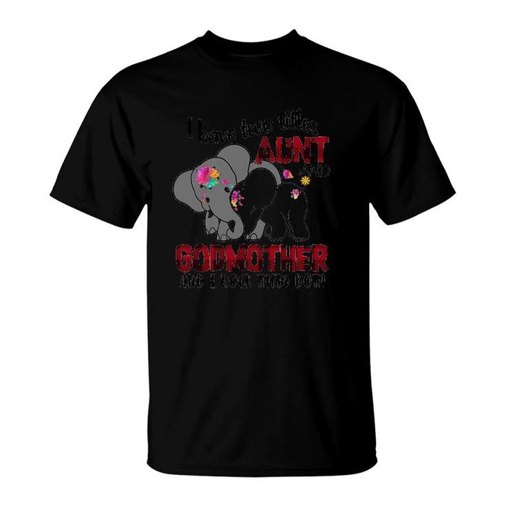 I Have Two Titles Aunt And Godmother And I Rock Them Both Elephants Version T-Shirt