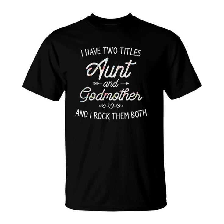 I Have Two Titles Aunt And Godmother Gift Idea For Women T-Shirt