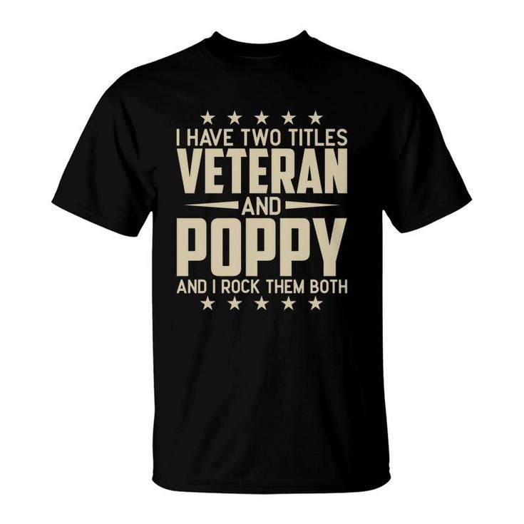 I Have Two Titles Veteran And Poppy And I Rock Them Both T-Shirt
