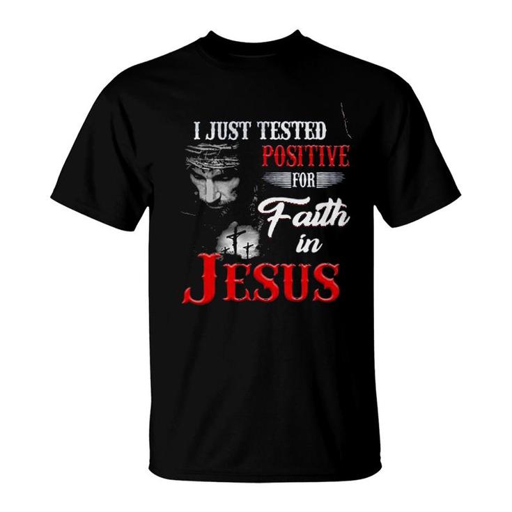 I Just Tested Positive For In Faith Jesus Design 2022 Gift T-Shirt