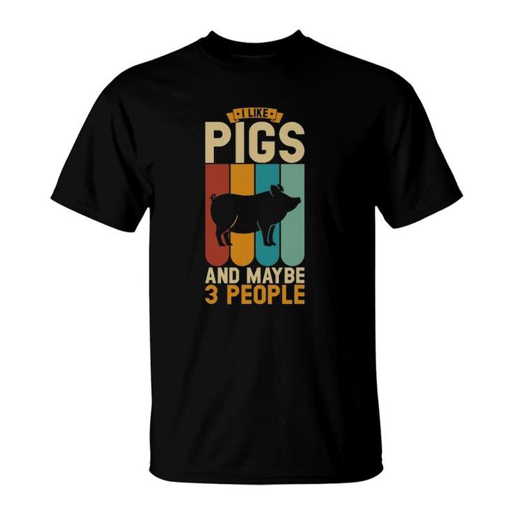 I Like Pigs And Maybe 3 People T-Shirt