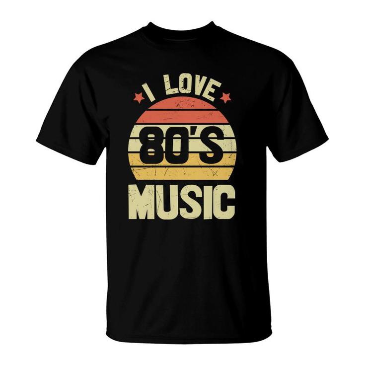 I Love 80S Music Vintage Retro 80S 90S Style Lovers T-Shirt