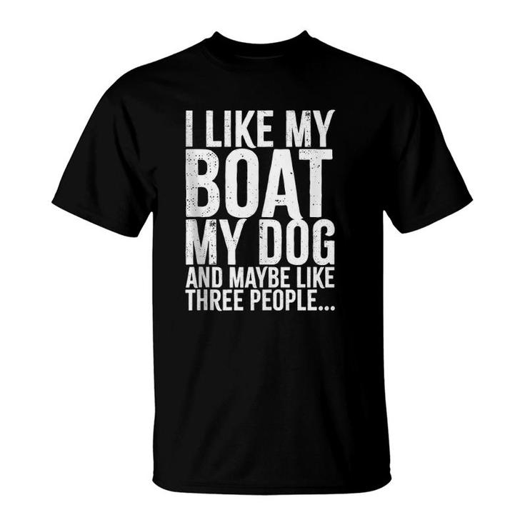 I Love My Boat My Dog And Maybe Like 3 People Funny   T-Shirt