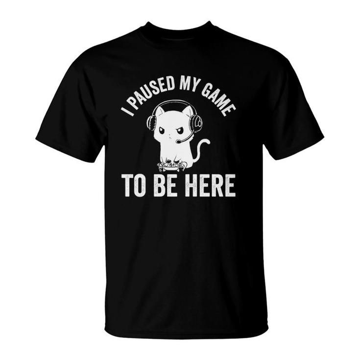 I Paused My Game To Be Here Cat Funny Video Game For Gamers  T-Shirt