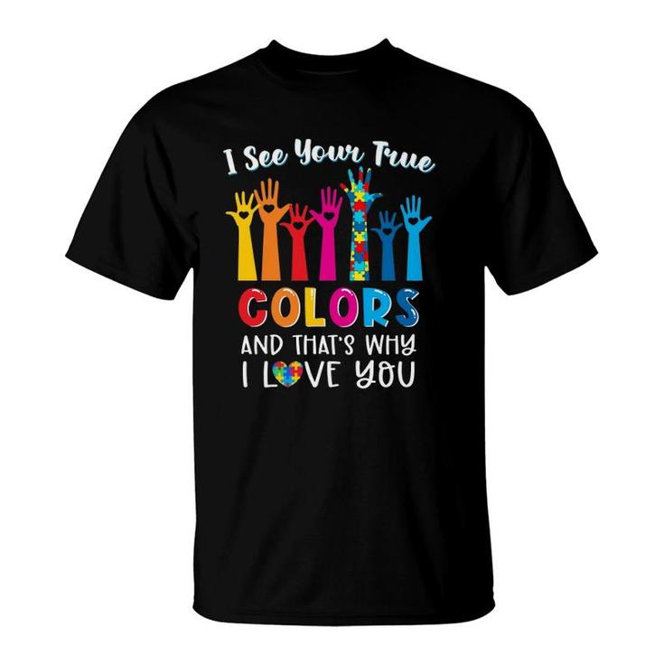 I See Your True Colors Autism Awareness Month Autism Mom T-Shirt