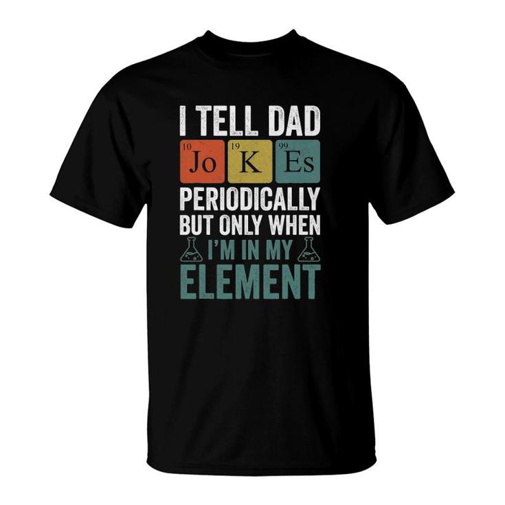 I Tell Dad Jokes Periodically Funny Men Father T-Shirt