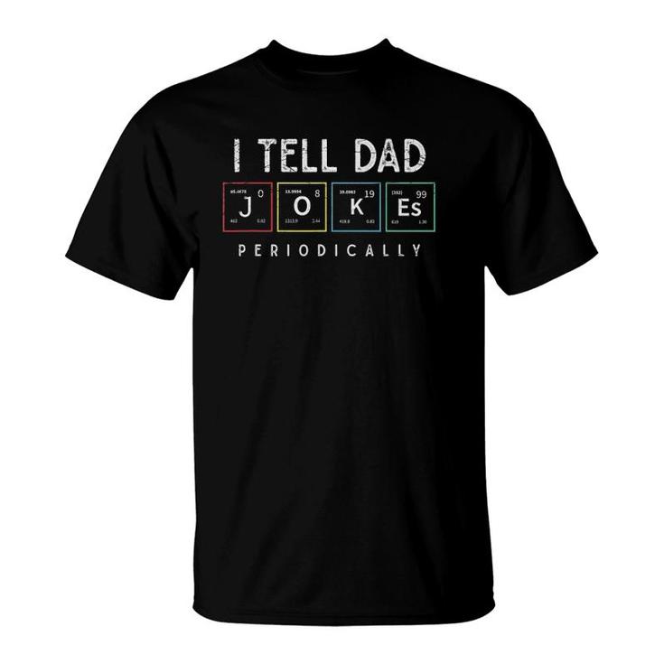 I Tell Dad Jokes Periodically Punny Fathers Day Dad Jokes T-Shirt