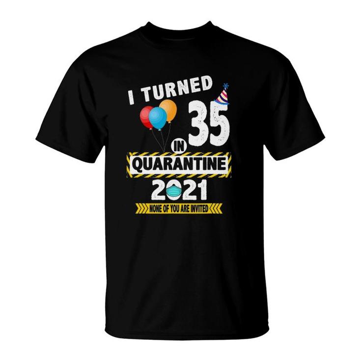 I Turned 35 In Quarantine 2021 Funny 35 Years Old Birthday T-Shirt