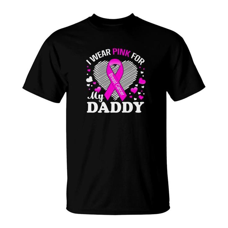 I Wear Pink For My Daddy Breast Cancer Awareness Shirt T-Shirt