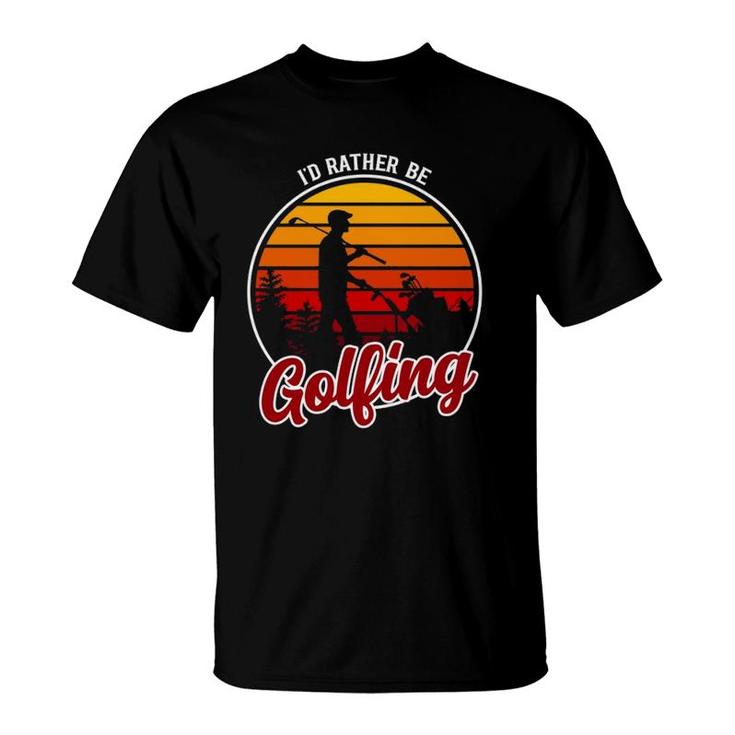 Id Rather Be Golfing Clothing Funny Golf T-Shirt