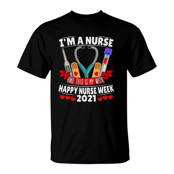 Im A Nurse And This Is My Week Happy Nurse Week 2021 Ver2 T-Shirt