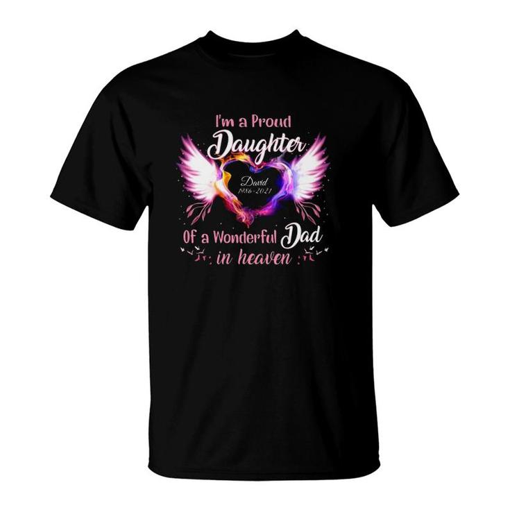 Im A Proud Daughter Of A Wonderful Dad In Heaven David 1986 2021 Angel Wings Heart T-Shirt