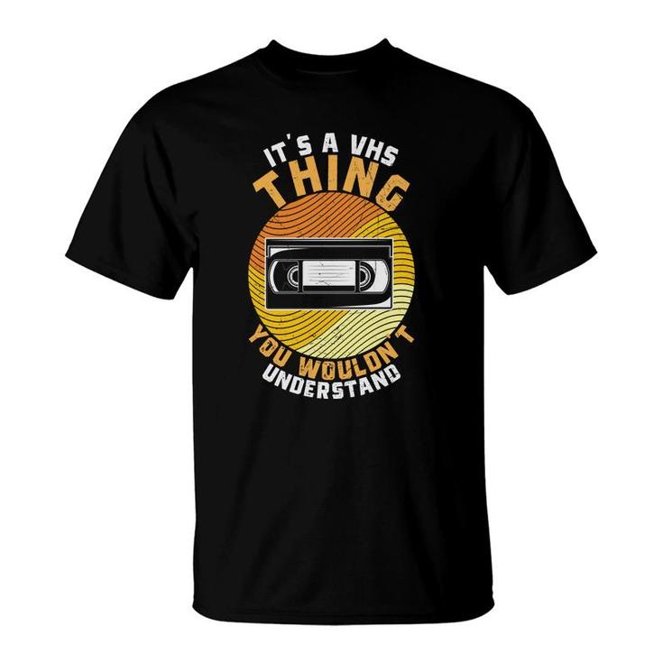 It Is A Thing You Would Not Understand 80S 90S Styles T-Shirt