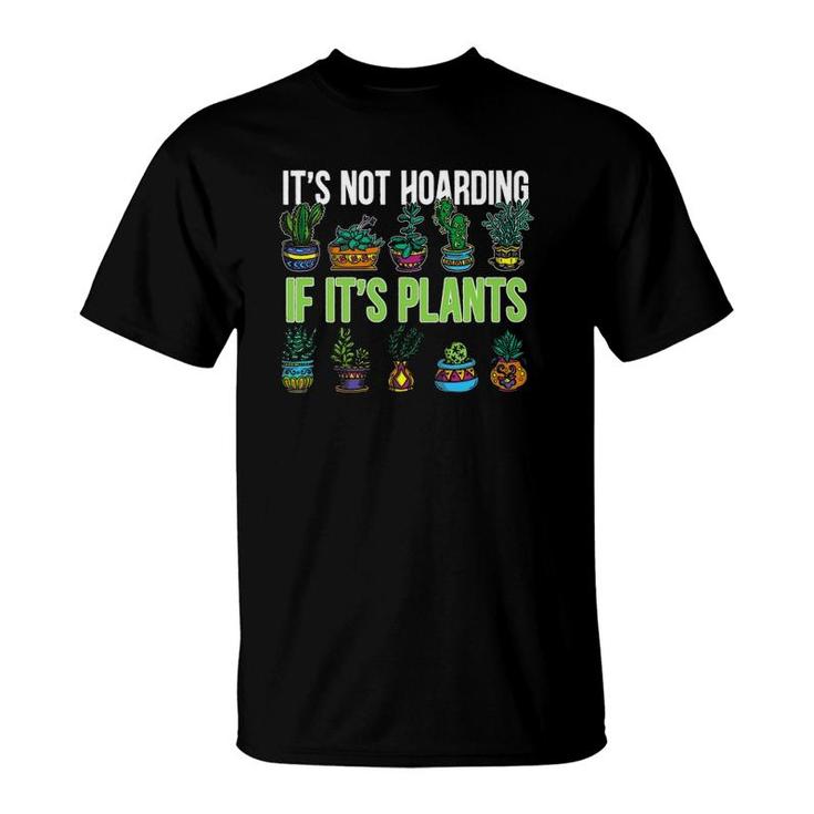 Its Not Hoarding If Its Plant Cactus Succulent Lover Gift T-Shirt