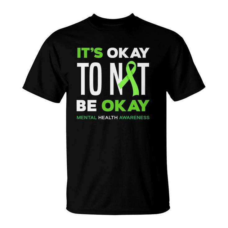 Its Okay To Not Be Okay Mental Health Awareness  T-Shirt