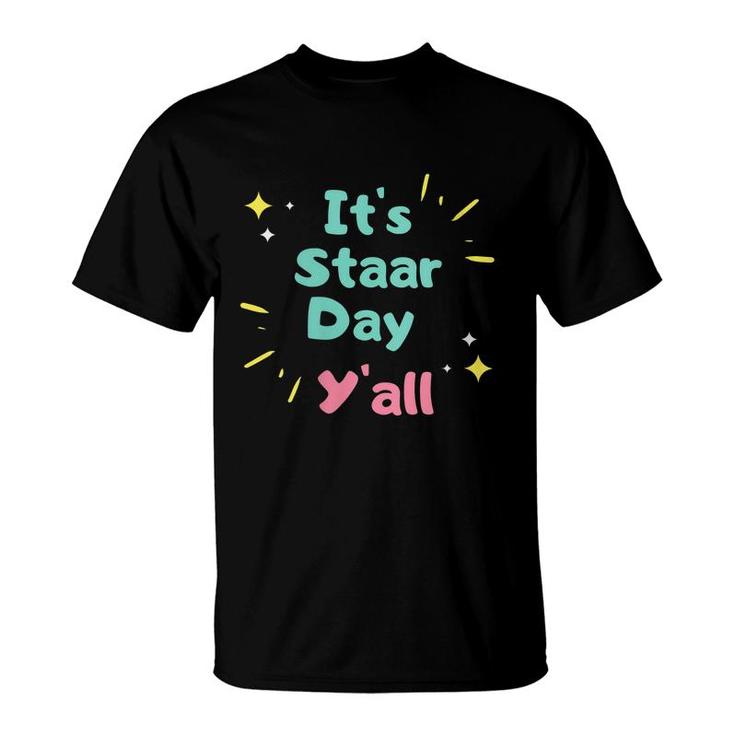 Its Staar Day Yall Funny Testing Day For Students Teachers   T-Shirt